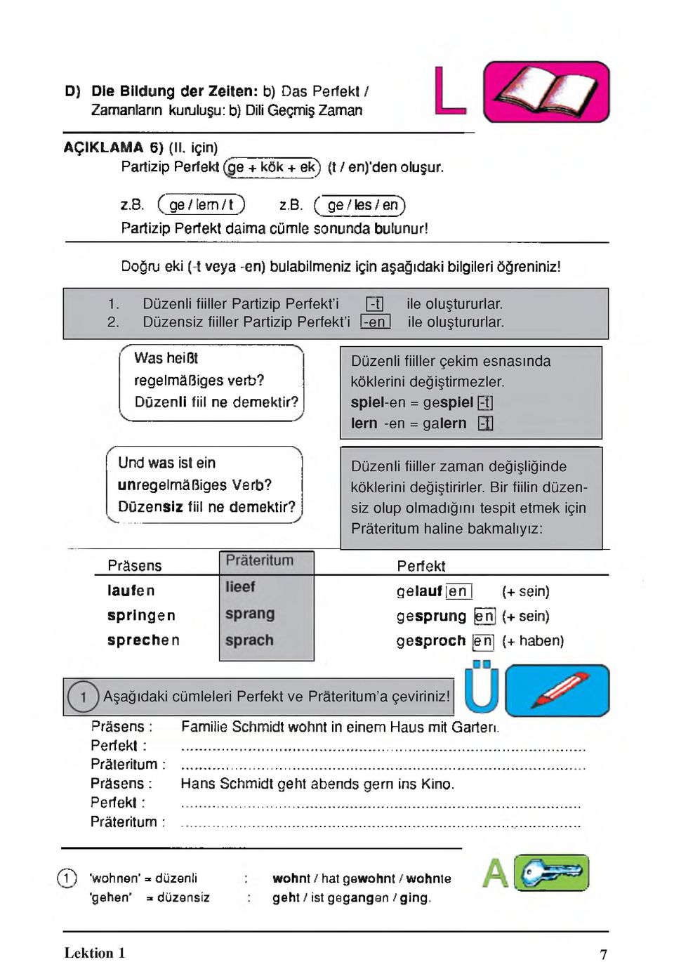 Was heilît regelmâlîiges verb? Düzenli fiil ne demektir? Düzenli fiiller çekim esnasında köklerini değiştirmezler. spiel-en = gespiel [-t] lern -en = galern [-t] Und was İst ein unregelmâriges Verb?