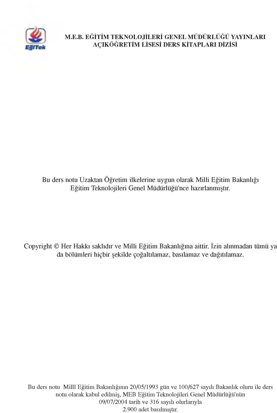 Bakanlığı Eğitim Teknolojileri Genel Müdürlüğü'nce hazırlanmıştır. Copyright Her Hakkı saklıdır ve Milli Eğitim Bakanlığına aittir.