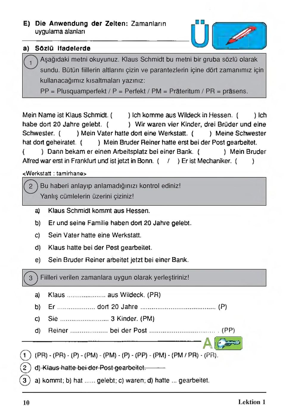 Mein Name ist Klaus Schmidt. ( ) leh komme aus VVildeck in Hessen. ( ) leh habe dort 20 Jahre gelebt. ( ) Wir waren vier Kinder, drei Brüder und eine Schwester.