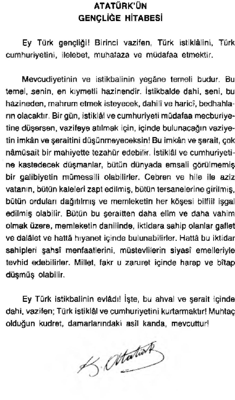 Bir gün, istiklâl ve cumhuriyeti müdafaa mecburiyetine düşersen, vazifeye atılmak için, içinde bulunacağın vaziyetin imkân ve şeraitini düşünmeyeceksin!