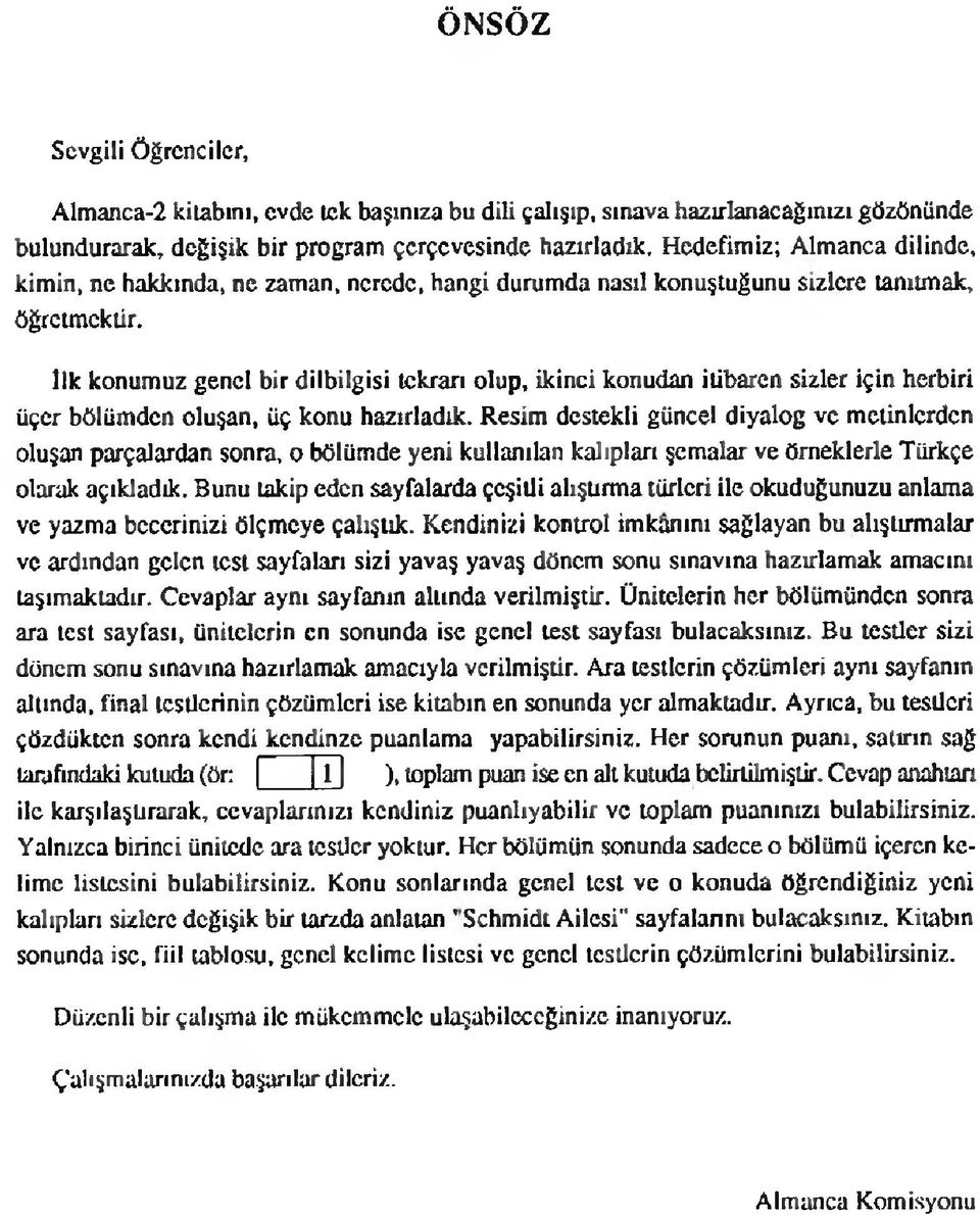 îlk konumuz genel bir dilbilgisi tekrarı olup, ikinci konudan itibaren sizler için herbiri üçer bölümden oluşan, üç konu hazırladık.