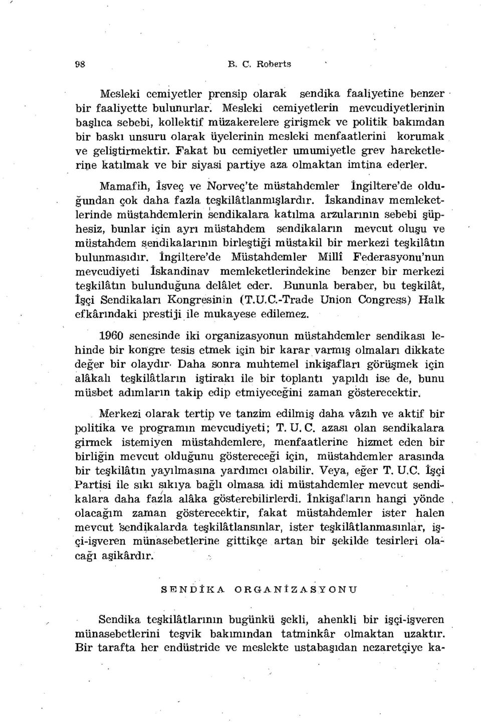 Fakat bu cemiyetler umumiyetle grev hareketlerine katılmak ve bir siyasi partiye aza olmaktan imtina ederler.