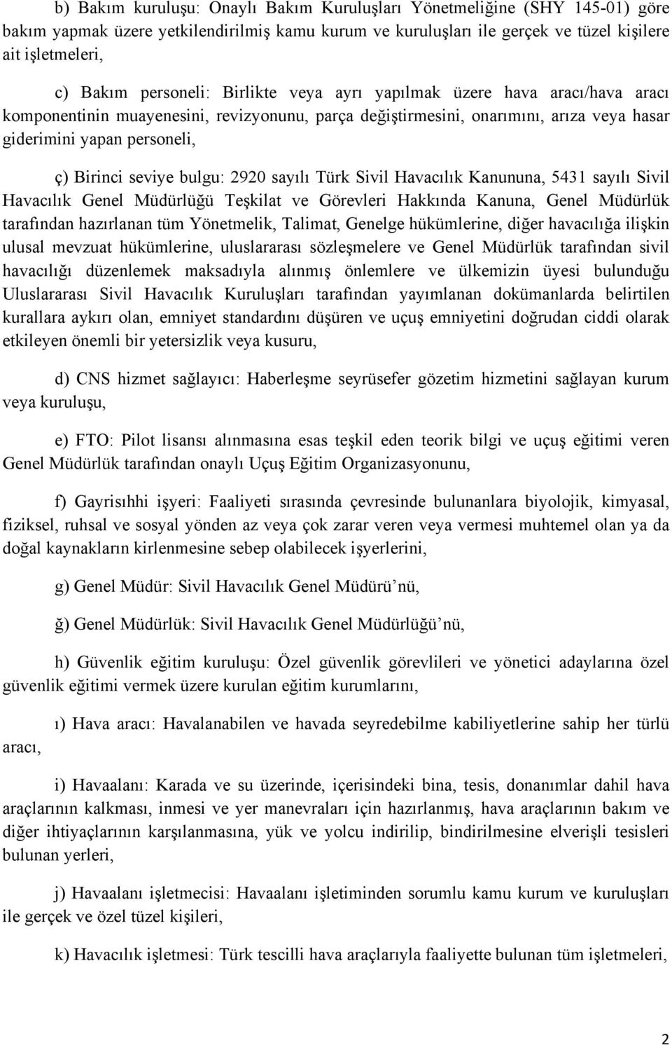 seviye bulgu: 2920 sayılı Türk Sivil Havacılık Kanununa, 543 sayılı Sivil Havacılık Genel Müdürlüğü Teşkilat ve Görevleri Hakkında Kanuna, Genel Müdürlük tarafından hazırlanan tüm Yönetmelik,