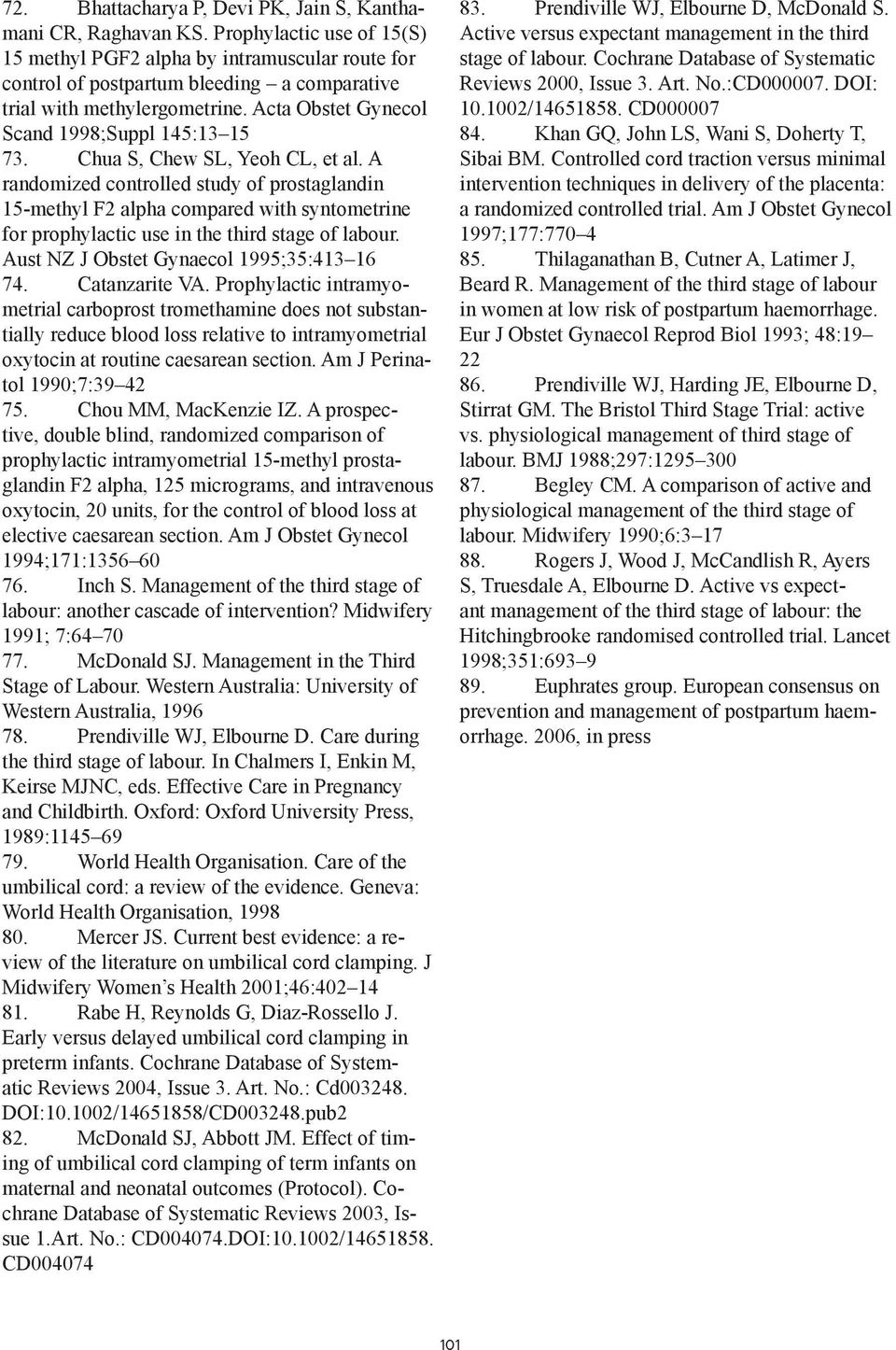 Chua S, Chew SL, Yeoh CL, et al. A randomized controlled study of prostaglandin 15-methyl F2 alpha compared with syntometrine for prophylactic use in the third stage of labour.