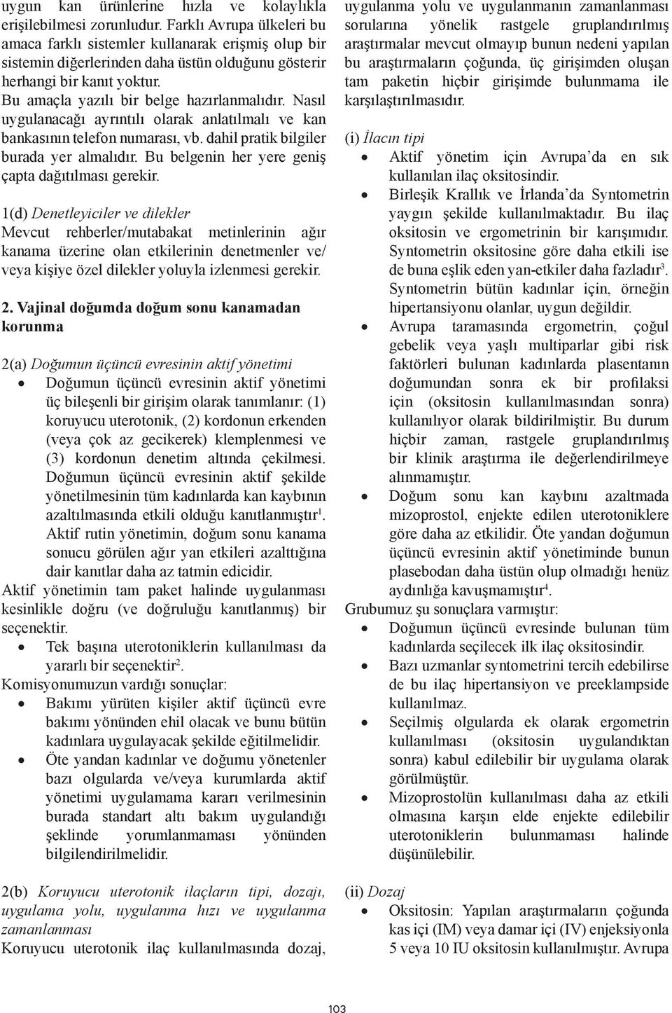 Nasıl uygulanacağı ayrıntılı olarak anlatılmalı ve kan bankasının telefon numarası, vb. dahil pratik bilgiler burada yer almalıdır. Bu belgenin her yere geniş çapta dağıtılması gerekir.