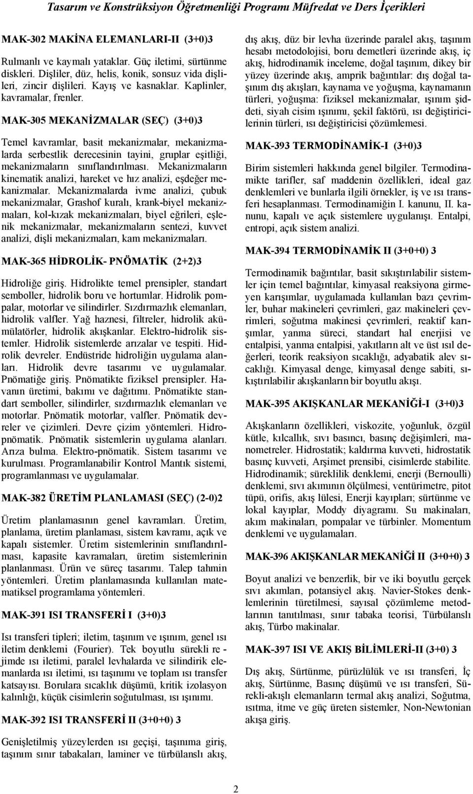 Mekanizmaların kinematik analizi, hareket ve hız analizi, eşdeğer mekanizmalar.