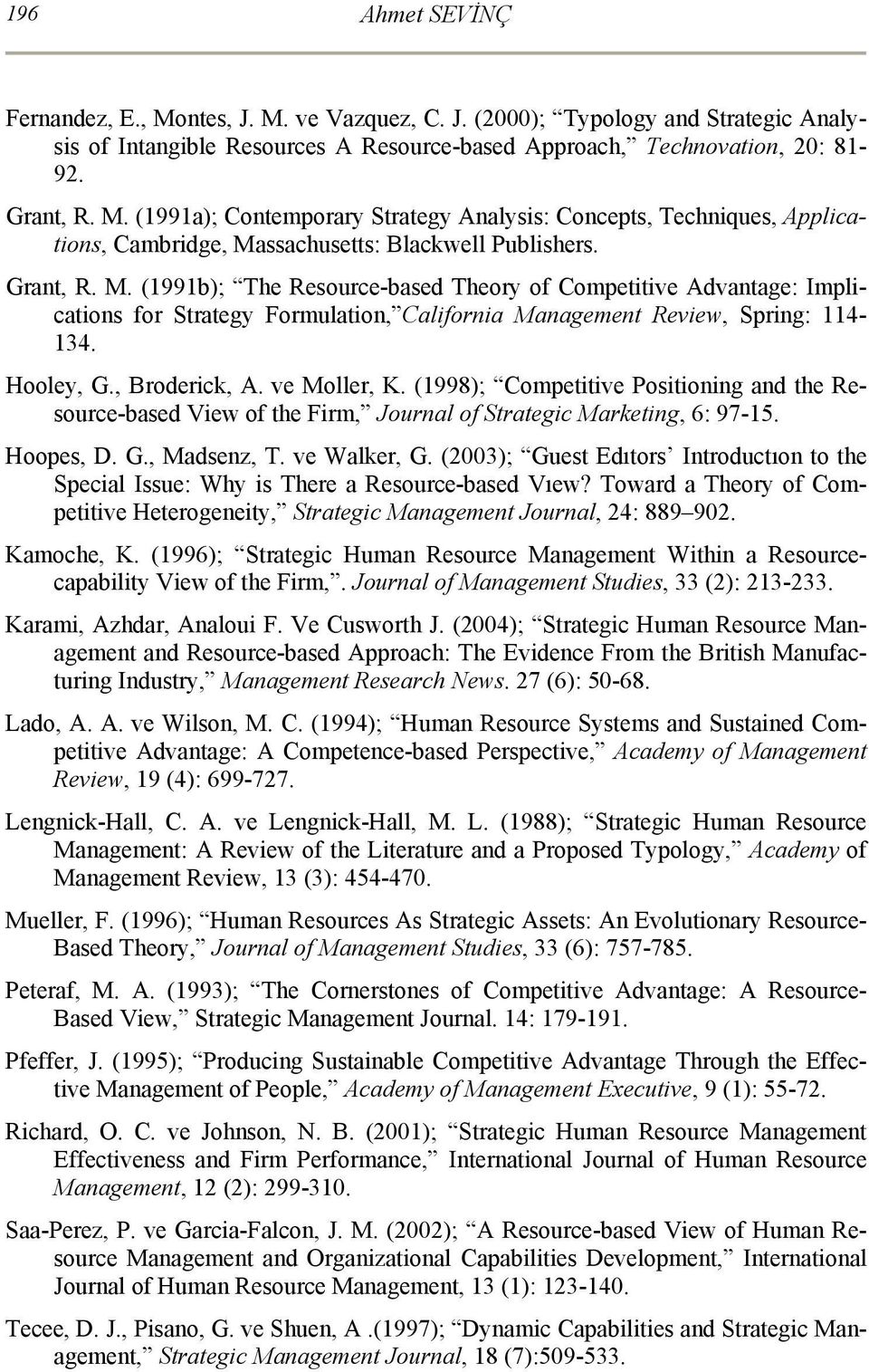 (1998); Competitive Positioning and the Resource-based View of the Firm, Journal of Strategic Marketing, 6: 97-15. Hoopes, D. G., Madsenz, T. ve Walker, G.