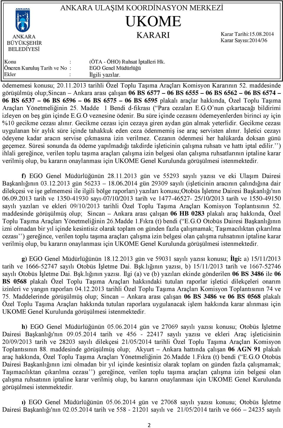 Yönetmeliğinin 25. Madde 1 Bendi d-fıkrası ( Para cezaları E.G.O nun çıkartacağı bildirimi izleyen on beş gün içinde E.G.O veznesine ödenir.