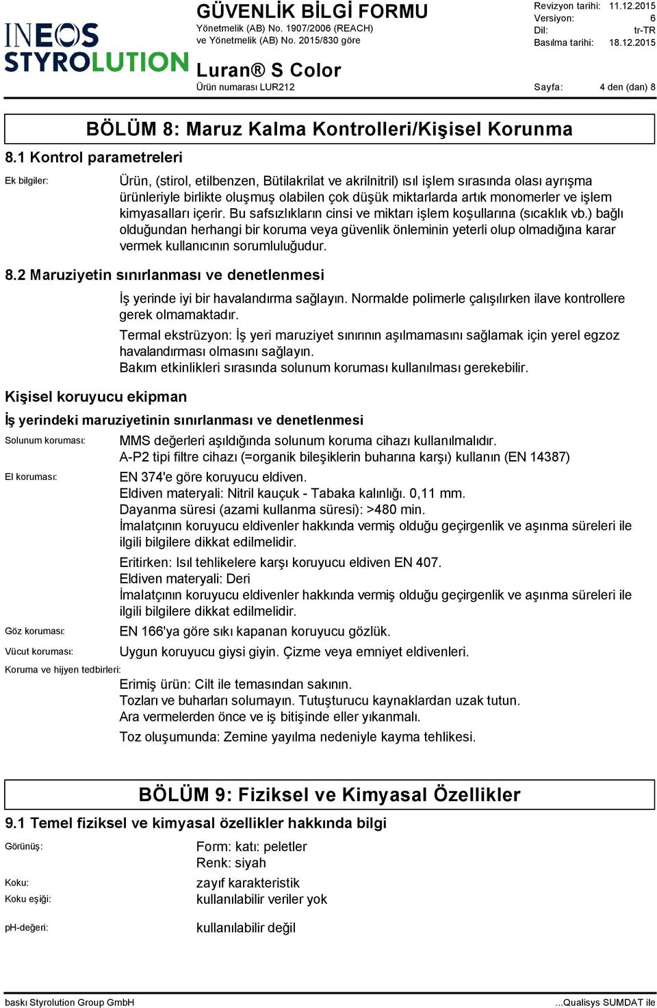 monomerler ve işlem kimyasalları içerir. Bu safsızlıkların cinsi ve miktarı işlem koşullarına (sıcaklık vb.