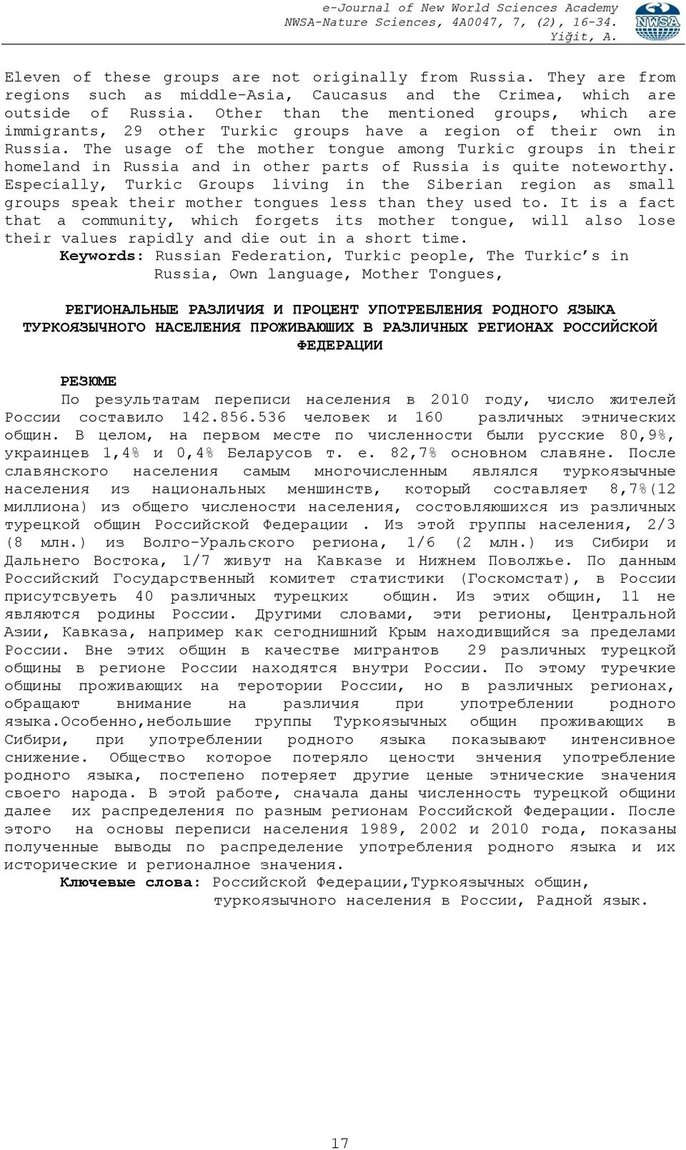 The usage of the mother tongue among Turkic groups in their homeland in Russia and in other parts of Russia is quite noteworthy.