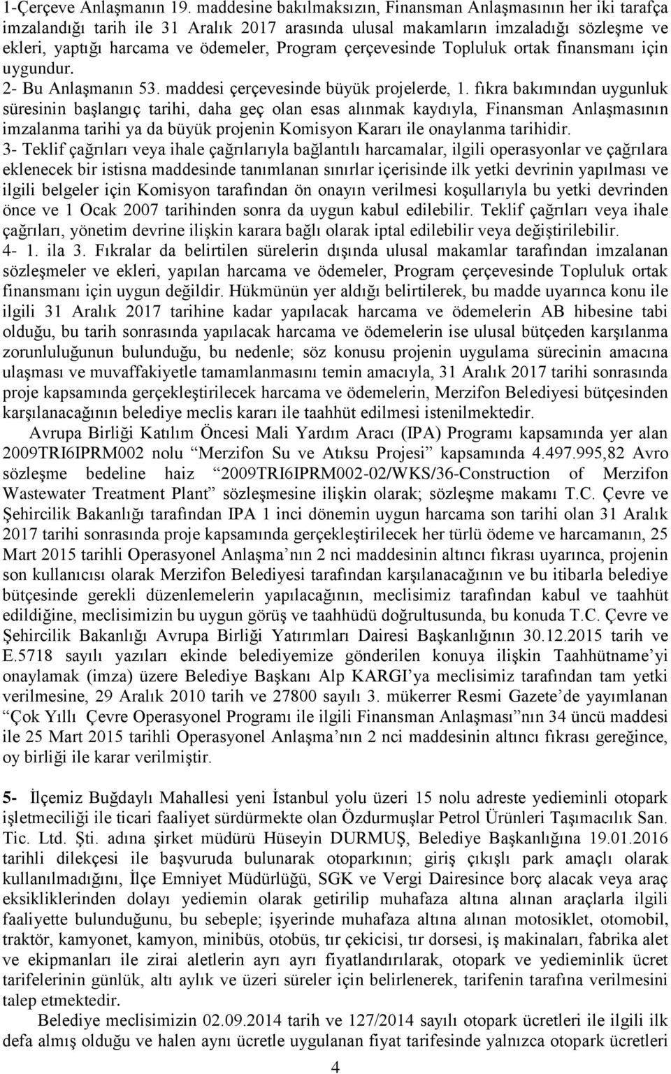 çerçevesinde Topluluk ortak finansmanı için uygundur. 2- Bu AnlaĢmanın 53. maddesi çerçevesinde büyük projelerde, 1.