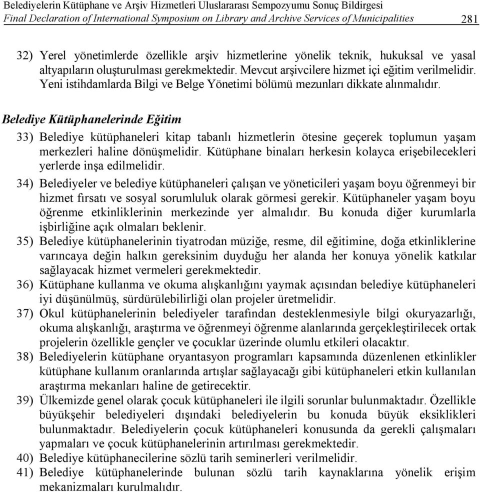 Yeni istihdamlarda Bilgi ve Belge Yönetimi bölümü mezunları dikkate alınmalıdır.