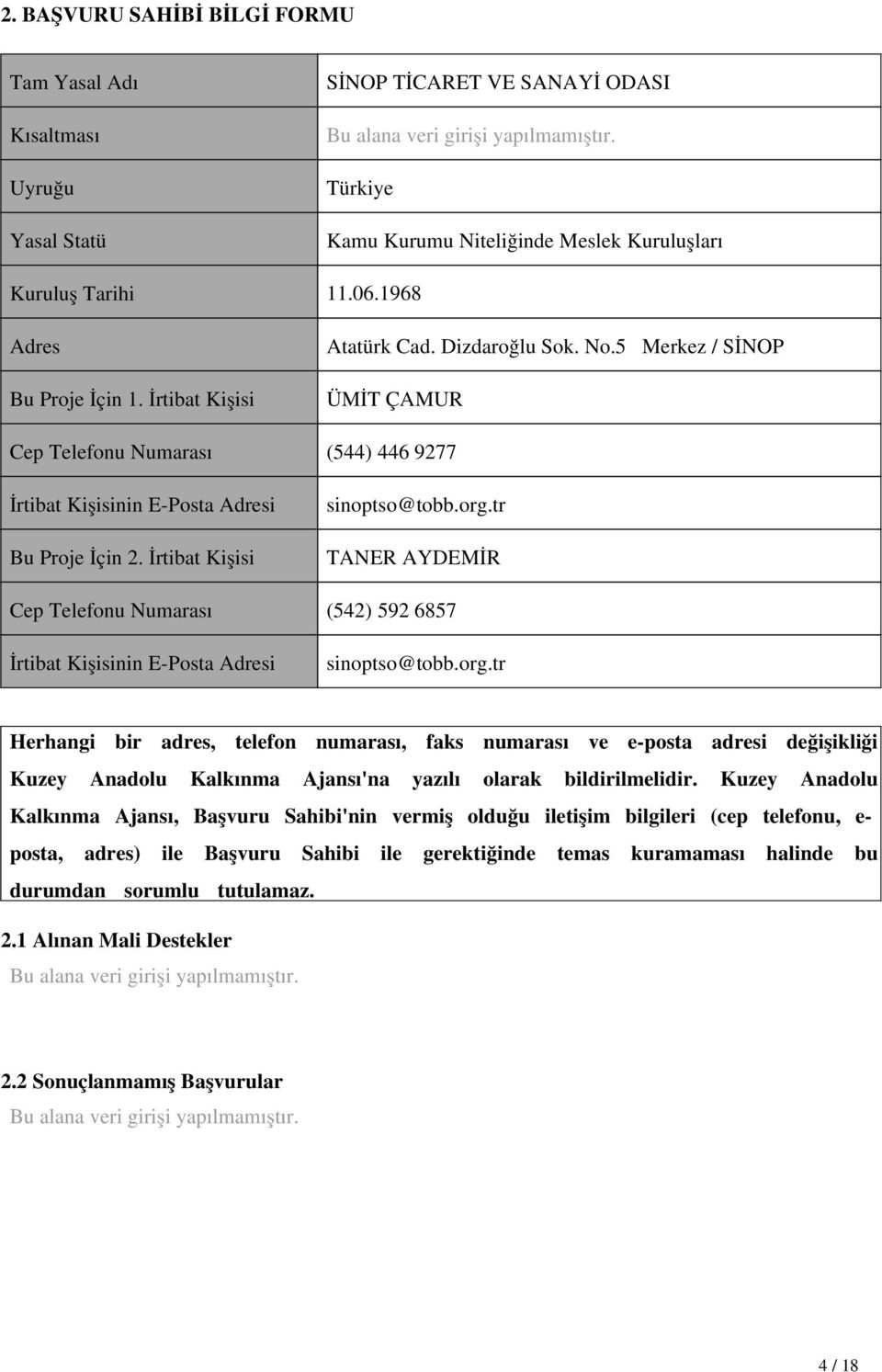 5 Merkez / SİNOP ÜMİT ÇAMUR Cep Telefonu Numarası (544) 446 9277 İrtibat Kişisinin E-Posta Adresi Bu Proje İçin 2. İrtibat Kişisi sinoptso@tobb.org.