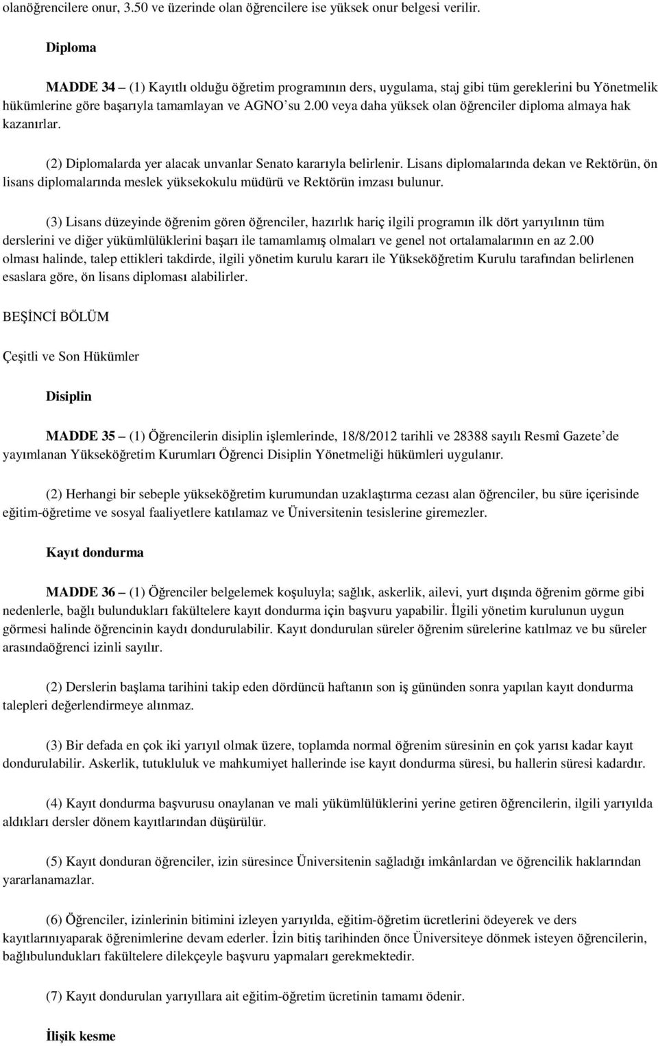 00 veya daha yüksek olan öğrenciler diploma almaya hak kazanırlar. (2) Diplomalarda yer alacak unvanlar Senato kararıyla belirlenir.