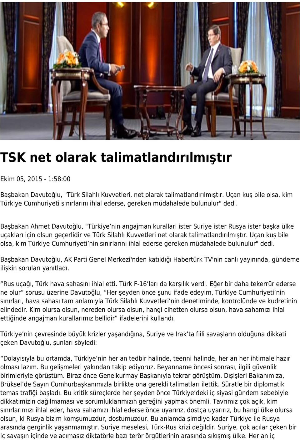 Başbakan Ahmet Davutoğlu, "Türkiye nin angajman kuralları ister Suriye ister Rusya ister başka ülke uçakları için olsun geçerlidir ve Türk Silahlı Kuvvetleri net olarak talimatlandırılmıştır.