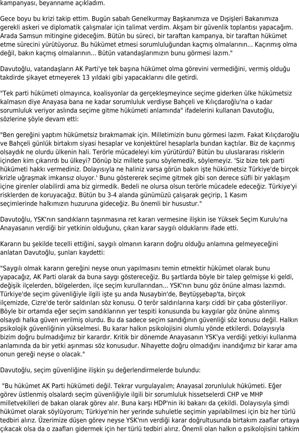 Bu hükümet etmesi sorumluluğundan kaçmış olmalarının... Kaçınmış olma değil, bakın kaçmış olmalarının... Bütün vatandaşlarımızın bunu görmesi lazım.