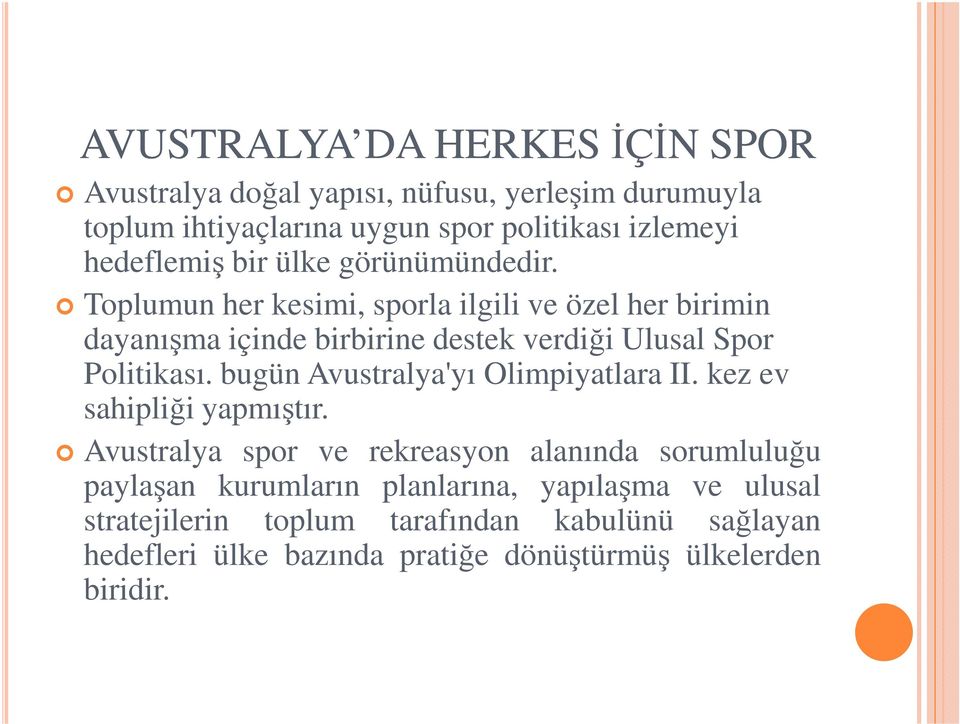 Toplumun her kesimi, sporla ilgili ve özel her birimin dayanışma içinde birbirine destek verdiği Ulusal Spor Politikası.