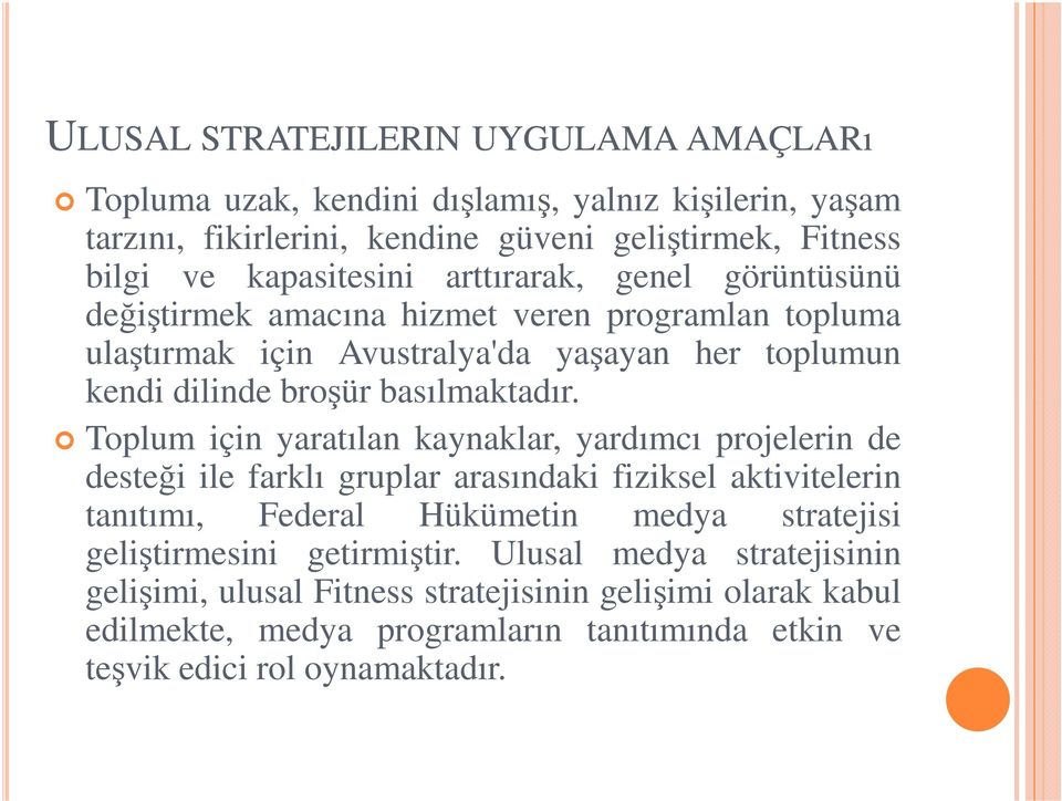 Toplum için yaratılan kaynaklar, yardımcı projelerin de desteği ile farklı gruplar arasındaki fiziksel aktivitelerin tanıtımı, Federal Hükümetin medya stratejisi