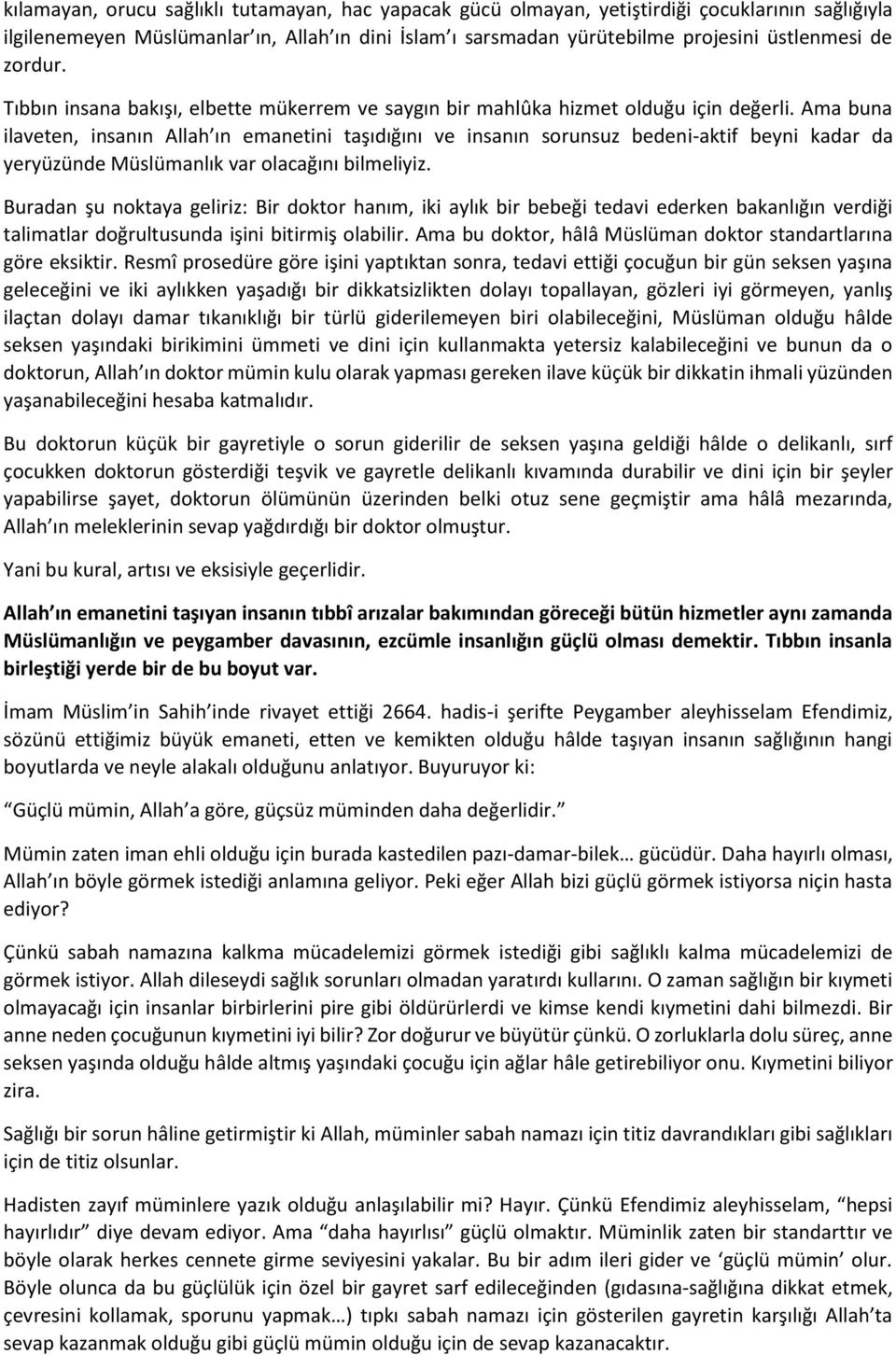 Ama buna ilaveten, insanın Allah ın emanetini taşıdığını ve insanın sorunsuz bedeni-aktif beyni kadar da yeryüzünde Müslümanlık var olacağını bilmeliyiz.