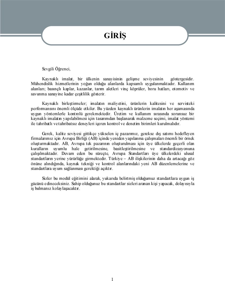 Kaynaklı birleştirmeler; imalatın maliyetini, ürünlerin kalitesini ve servisteki performansını önemli ölçüde etkiler.