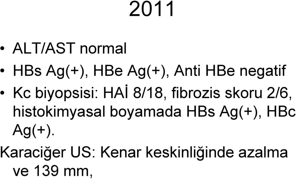skoru 2/6, histokimyasal boyamada HBs Ag(+), HBc