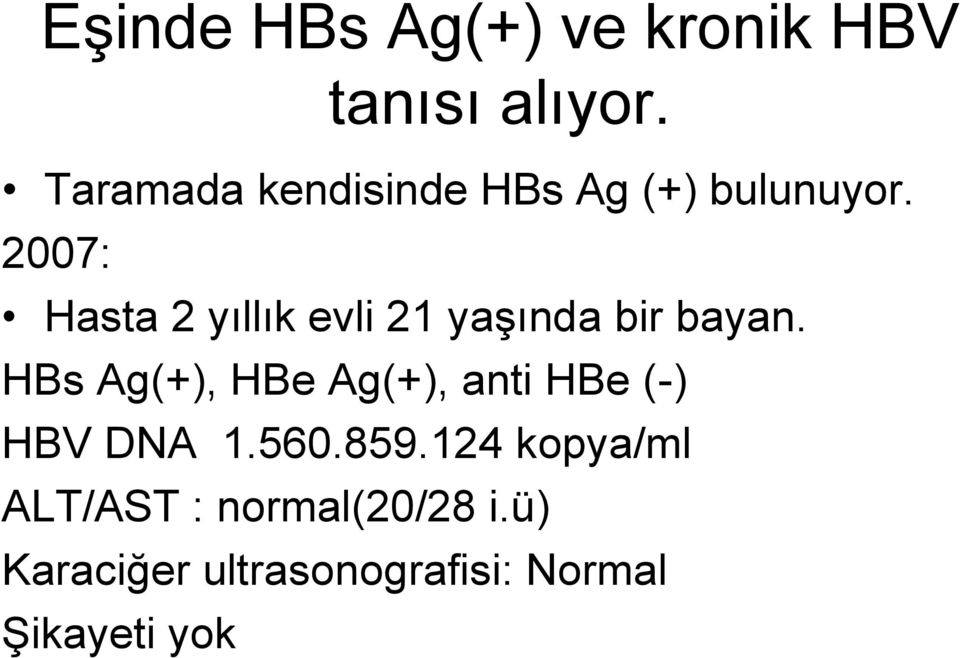 2007: Hasta 2 yıllık evli 21 yaşında bir bayan.