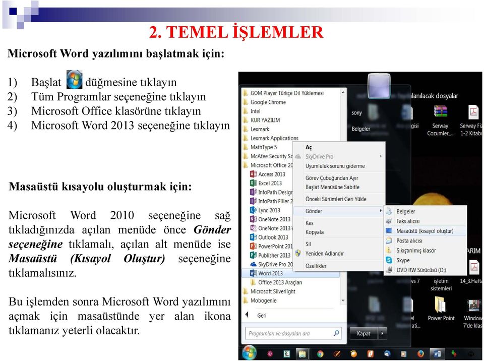 TEMEL İŞLEMLER Masaüstü kısayolu oluşturmak için: Microsoft Word 2010 seçeneğine sağ tıkladığınızda açılan menüde önce Gönder