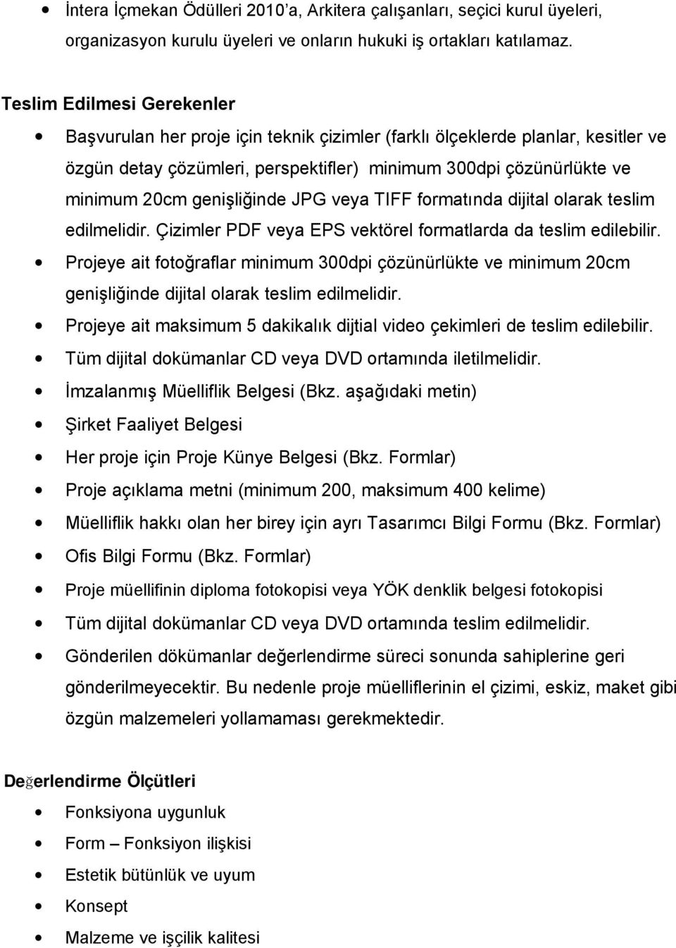 genişliğinde JPG veya TIFF formatında dijital olarak teslim edilmelidir. Çizimler PDF veya EPS vektörel formatlarda da teslim edilebilir.