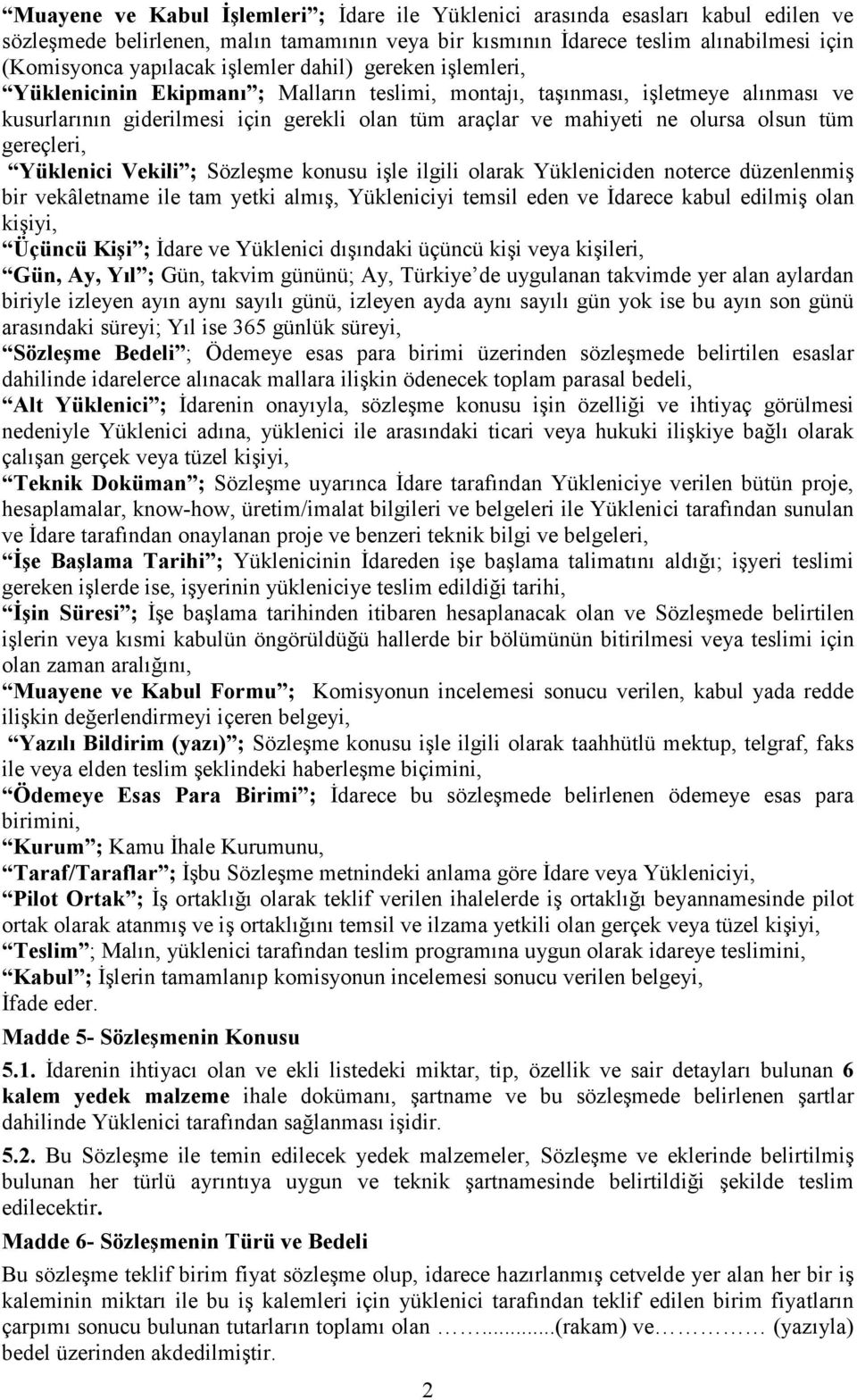 olsun tüm gereçleri, Yüklenici Vekili ; Sözleşme konusu işle ilgili olarak Yükleniciden noterce düzenlenmiş bir vekâletname ile tam yetki almış, Yükleniciyi temsil eden ve İdarece kabul edilmiş olan