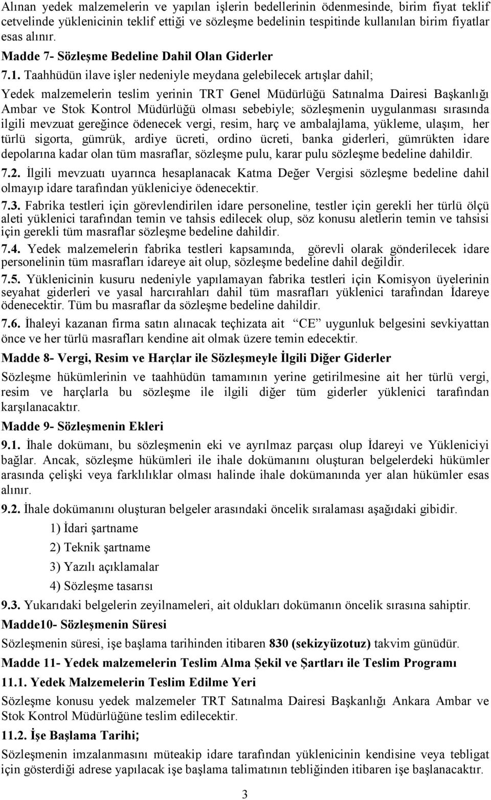 Taahhüdün ilave işler nedeniyle meydana gelebilecek artışlar dahil; Yedek malzemelerin teslim yerinin TRT Genel Müdürlüğü Satınalma Dairesi Başkanlığı Ambar ve Stok Kontrol Müdürlüğü olması