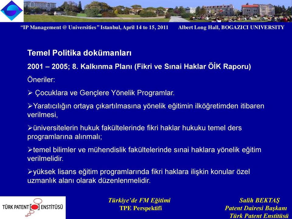 Yaratıcılığın ortaya çıkartılmasına yönelik eğitimin ilköğretimden itibaren verilmesi, üniversitelerin hukuk fakültelerinde fikri