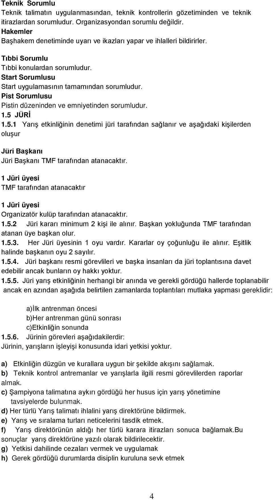 Pist Sorumlusu Pistin düzeninden ve emniyetinden sorumludur. 1.5 