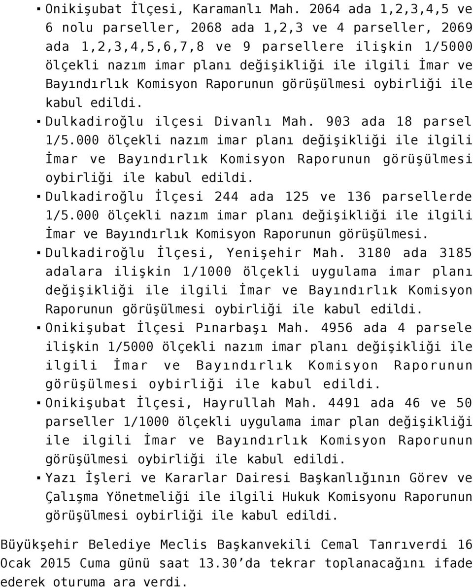 Komisyon Raporunun görüşülmesi oybirliği ile kabul Dulkadiroğlu ilçesi Divanlı Mah. 903 ada 18 parsel 1/5.