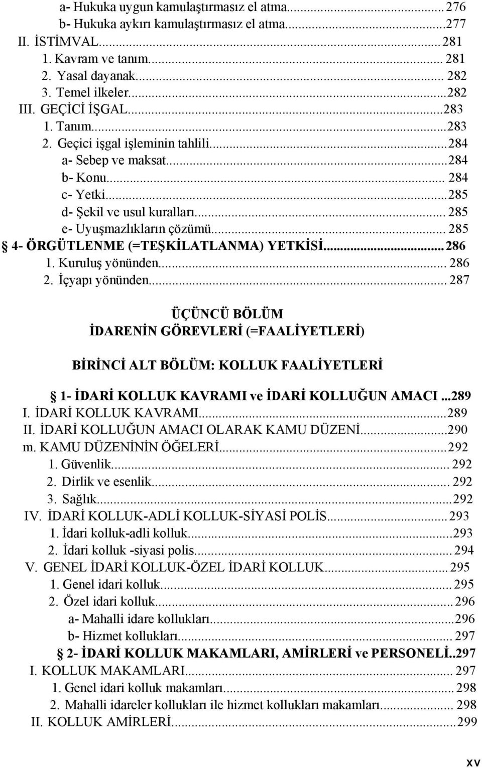 .. 285 4- ÖRGÜTLENME (=TEŞKİLATLANMA) YETKİSİ... 286 1. Kuruluş yönünden... 286 2. İçyapı yönünden.