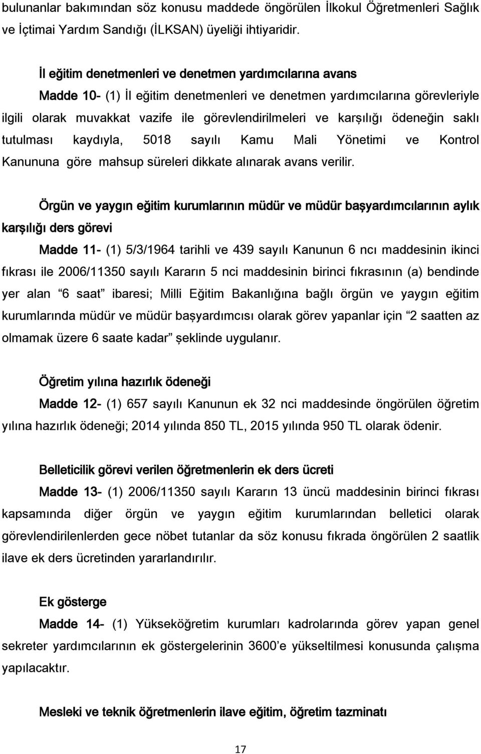 ödeneğin saklı tutulması kaydıyla, 5018 sayılı Kamu Mali Yönetimi ve Kontrol Kanununa göre mahsup süreleri dikkate alınarak avans verilir.