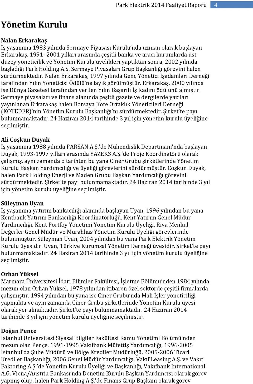 Nalan Erkarakaş, 1997 yılında Genç Yönetici İşadamları Derneği tarafından Yılın Yöneticisi Ödülü ne layık görülmüştür.