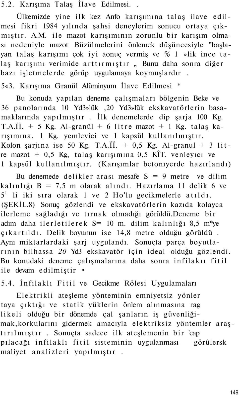 Bunu daha sonra diğer bazı işletmelerde görüp uygulamaya koymuşlardır. 5«3.