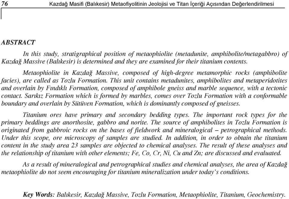 Metaophiolite in Kazdağ Massive, composed of high-degree metamorphic rocks (amphibolite facies), are called as Tozlu Formation.