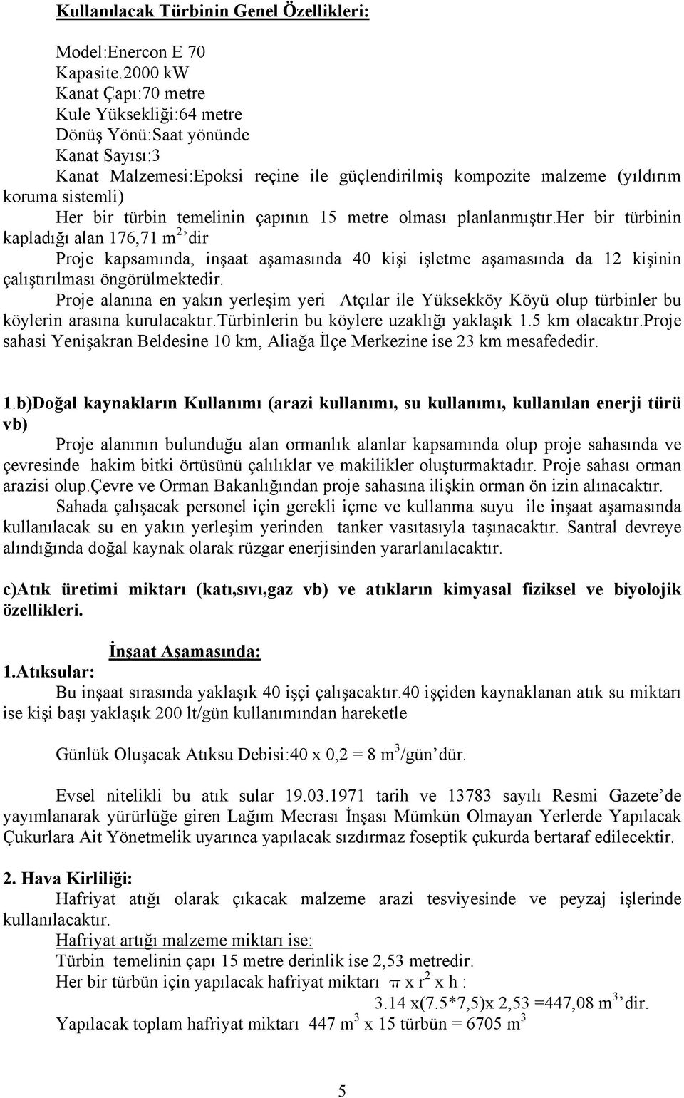 türbin temelinin çapının 15 metre olması planlanmıştır.