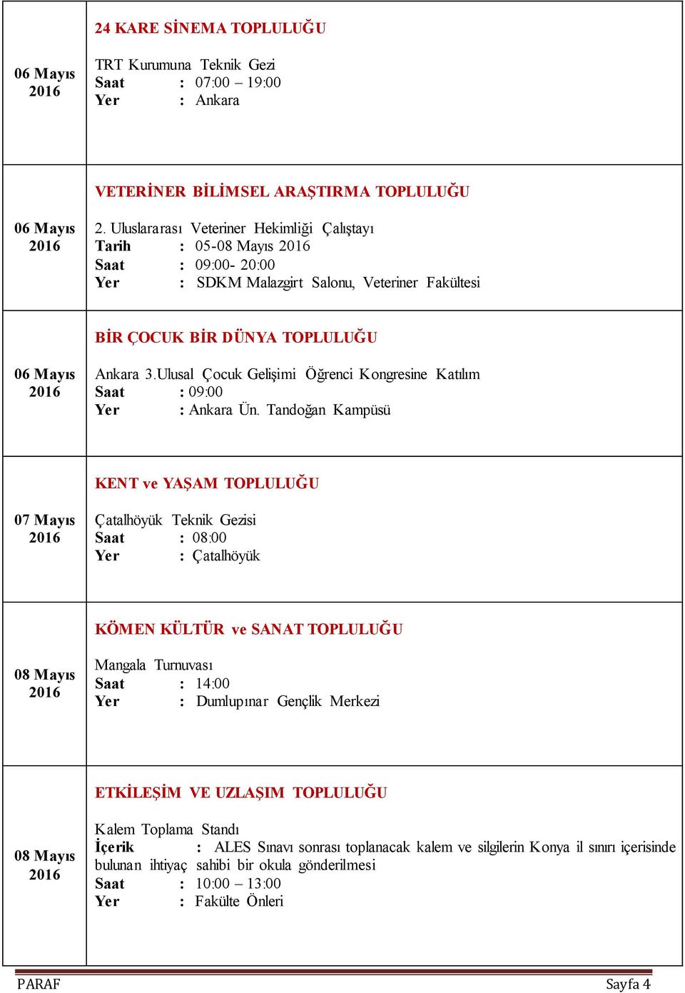 Ulusal Çocuk GeliĢimi Öğrenci Kongresine Katılım Saat : 09:00 Yer : Ankara Ün.