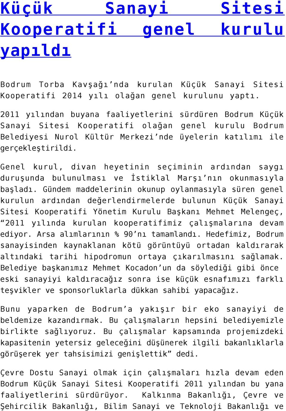 Genel kurul, divan heyetinin seçiminin ardından saygı duruşunda bulunulması ve İstiklal Marşı nın okunmasıyla başladı.