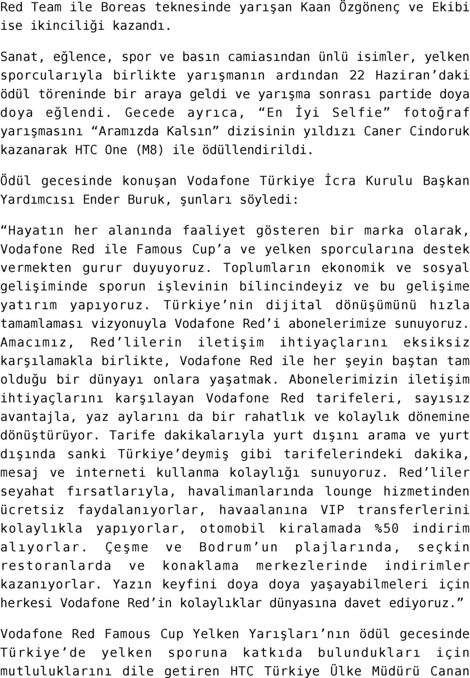 Gecede ayrıca, En İyi Selfie fotoğraf yarışmasını Aramızda Kalsın dizisinin yıldızı Caner Cindoruk kazanarak HTC One (M8) ile ödüllendirildi.