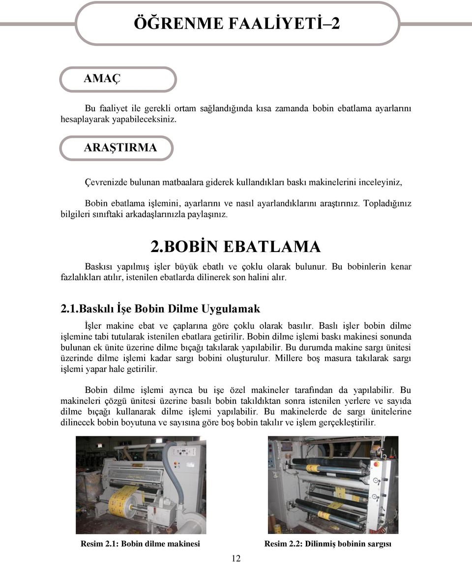 Topladığınız bilgileri sınıftaki arkadaģlarınızla paylaģınız. 2.BOBĠN EBATLAMA Baskısı yapılmıģ iģler büyük ebatlı ve çoklu olarak bulunur.