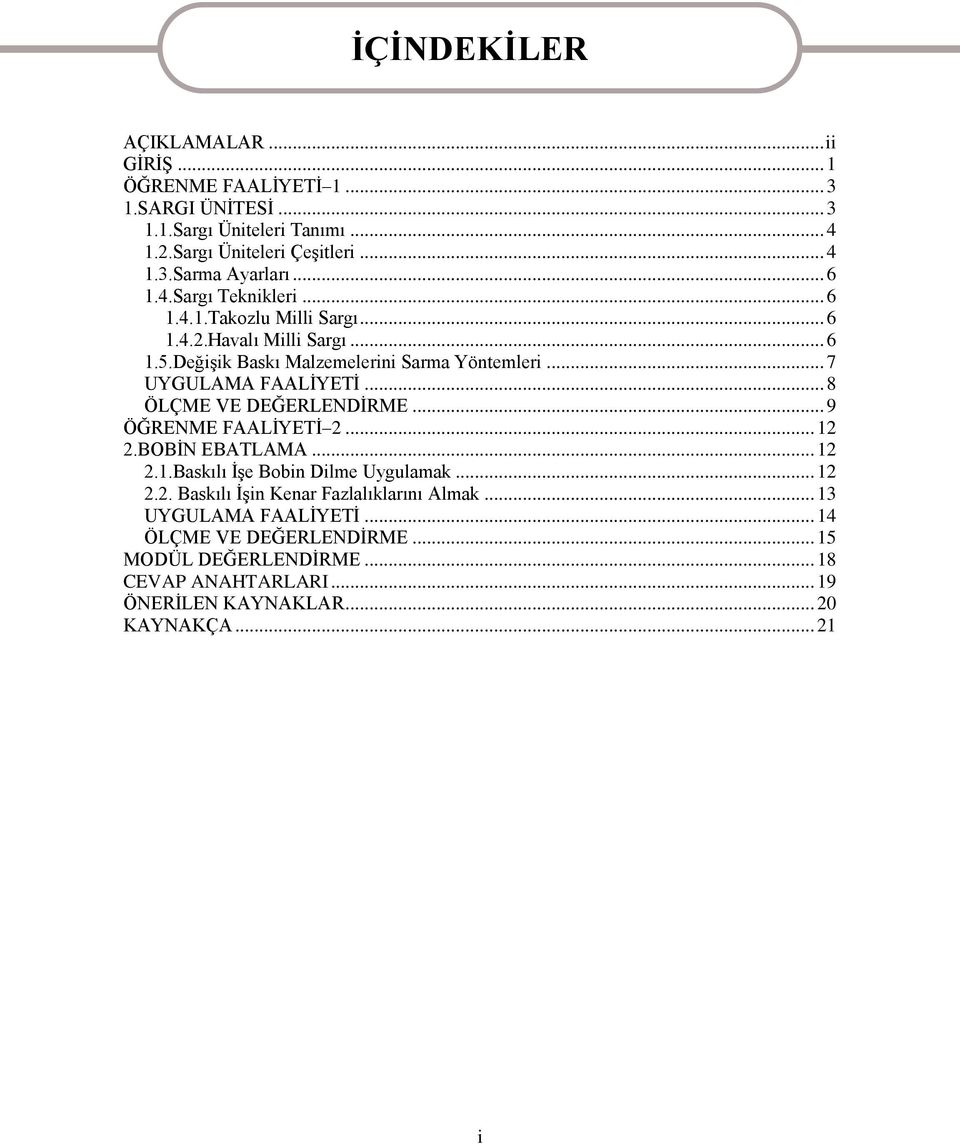 .. 8 ÖLÇME VE DEĞERLENDĠRME... 9 ÖĞRENME FAALĠYETĠ 2... 12 2.BOBĠN EBATLAMA... 12 2.1.Baskılı ĠĢe Bobin Dilme Uygulamak... 12 2.2. Baskılı ĠĢin Kenar Fazlalıklarını Almak.