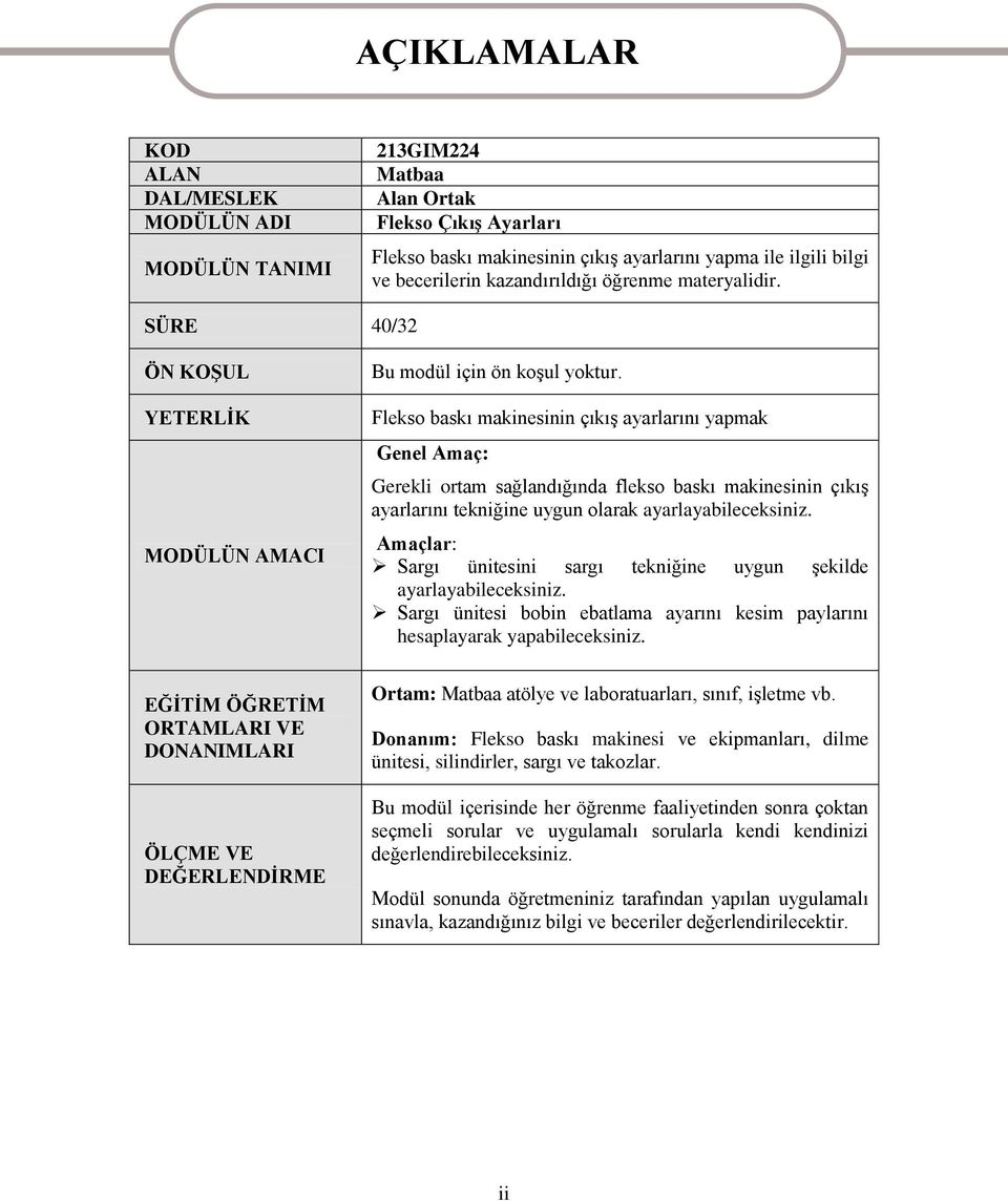 Flekso baskı makinesinin çıkıģ ayarlarını yapmak Genel Amaç: Gerekli ortam sağlandığında flekso baskı makinesinin çıkıģ ayarlarını tekniğine uygun olarak ayarlayabileceksiniz.