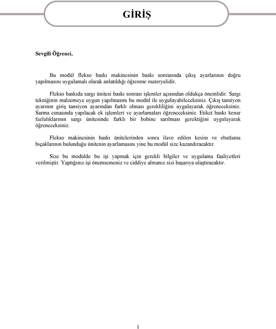 ÇıkıĢ tansiyon ayarının giriģ tansiyon ayarından farklı olması gerekliliğini uygulayarak öğreneceksiniz. Sarma esnasında yapılacak ek iģlemleri ve ayarlamaları öğreneceksiniz.