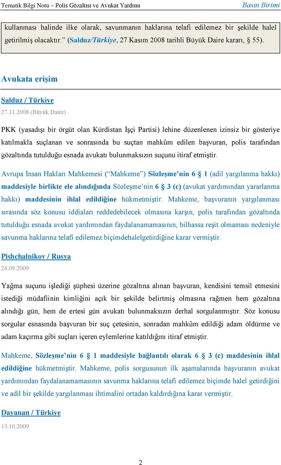 2008 (Büyük Daire) PKK (yasadışı bir örgüt olan Kürdistan İşçi Partisi) lehine düzenlenen izinsiz bir gösteriye katılmakla suçlanan ve sonrasında bu suçtan mahkûm edilen başvuran, polis tarafından