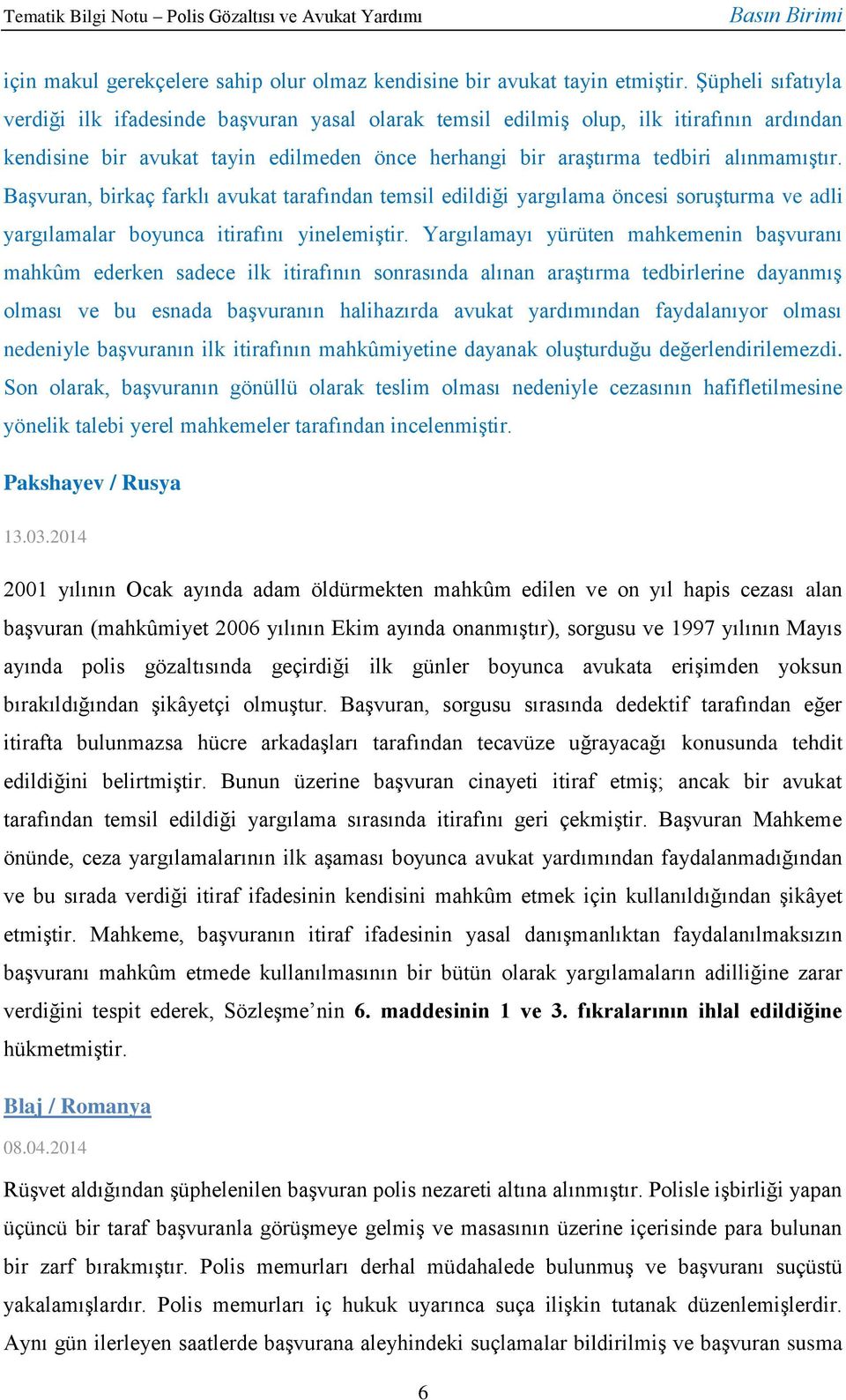 Başvuran, birkaç farklı avukat tarafından temsil edildiği yargılama öncesi soruşturma ve adli yargılamalar boyunca itirafını yinelemiştir.