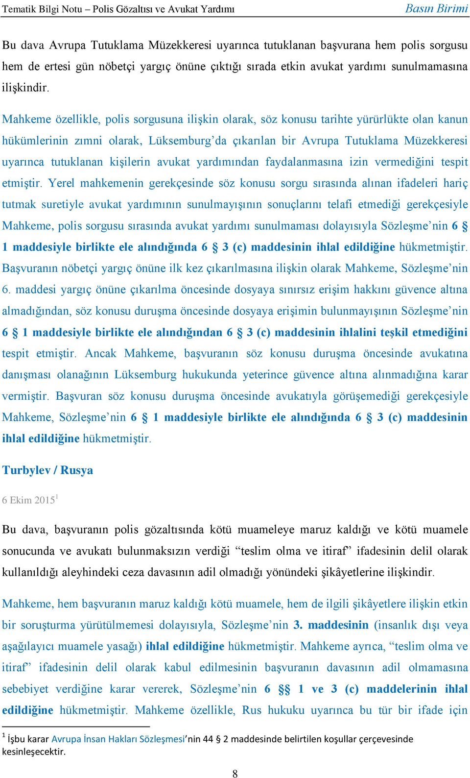 kişilerin avukat yardımından faydalanmasına izin vermediğini tespit etmiştir.