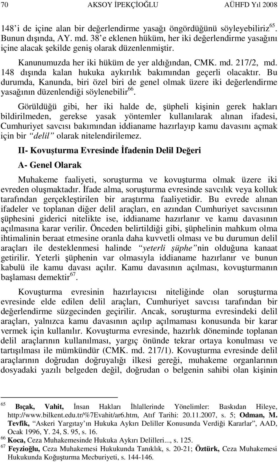 148 dışında kalan hukuka aykırılık bakımından geçerli olacaktır. Bu durumda, Kanunda, biri özel biri de genel olmak üzere iki değerlendirme yasağının düzenlendiği söylenebilir 66.